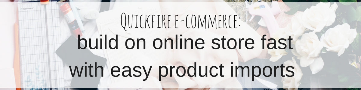 Quickfire e-commerce: build on online store fast with easy product imports